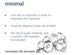 Presentation slide. White background.
Slide title: Minimal
Also: omit the unimportant in order to emphasise important

Simplicity, elegance, spare use of detail

The use of quality materials and a concern with essential functionalism

Then a graphic image of a group of barnacles and the title “remember the barnacle!“￼
